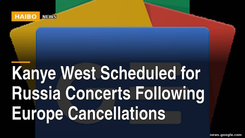 Kanye West Scheduled for Russia Concerts Following Europe Cancellations