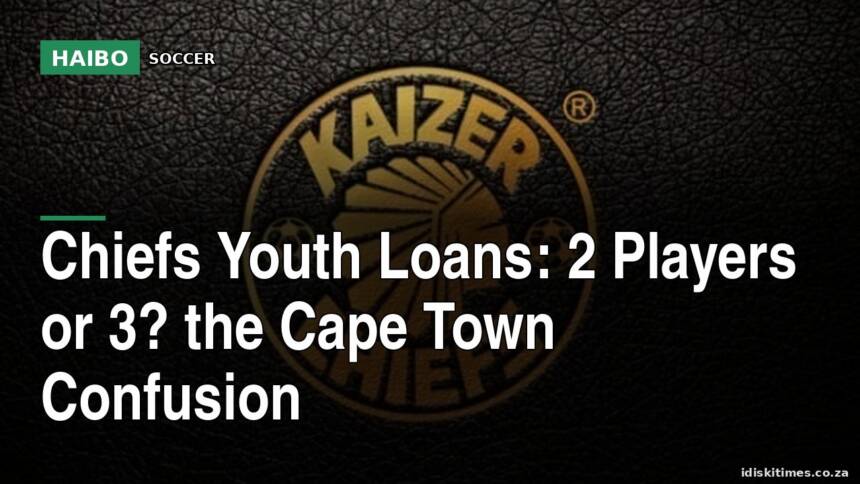 Chiefs Youth Loans: 2 Players or 3? The Cape Town Confusion