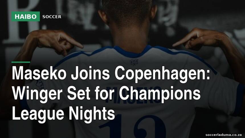 Maseko Joins Copenhagen: Winger Set for Champions League Nights