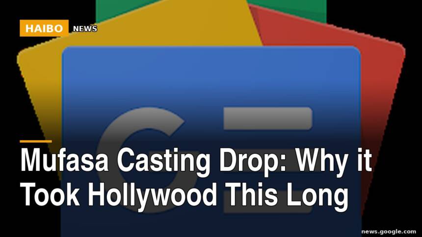Mufasa Casting Drop: Why It Took Hollywood This Long