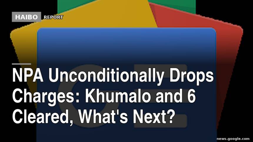 NPA Unconditionally Drops Charges: Khumalo and 6 Cleared, What's Next?