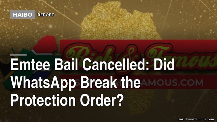 Emtee Bail Cancelled: Did WhatsApp Break The Protection Order?