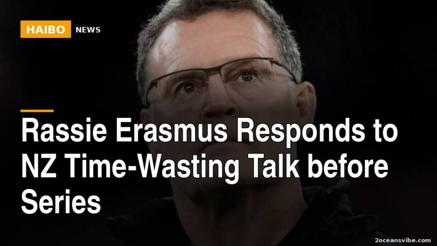 Rassie Erasmus Responds to NZ Time-Wasting Talk Before Series