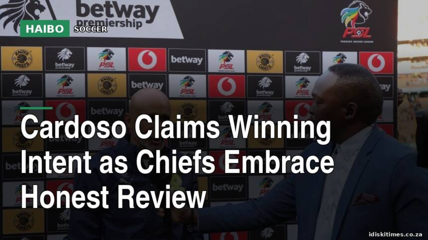 Cardoso Claims Winning Intent As Chiefs Embrace Honest Review
