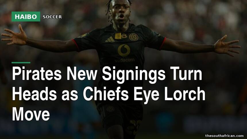 Pirates New Signings Turn Heads As Chiefs Eye Lorch Move