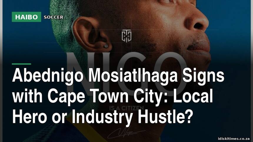 Abednigo Mosiatlhaga Signs With Cape Town City: Local Hero or Industry Hustle?