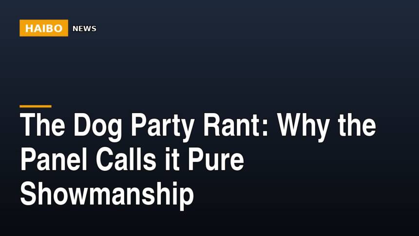 The Dog Party Rant: Why The Panel Calls It Pure Showmanship