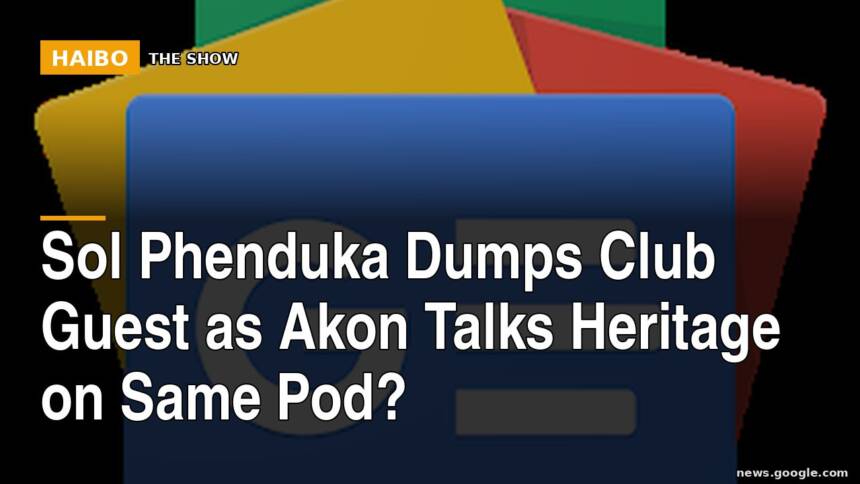 Sol Phenduka Dumps Club Guest As Akon Talks Heritage On Same Pod?
