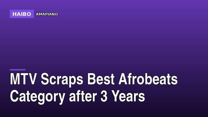 MTV Scraps Best Afrobeats Category After 3 Years