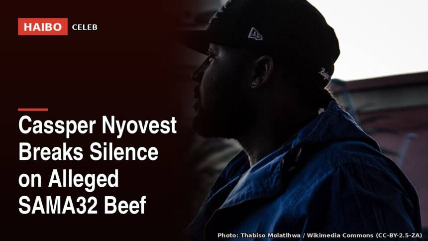 Cassper Nyovest Breaks Silence on Alleged SAMA32 Beef
