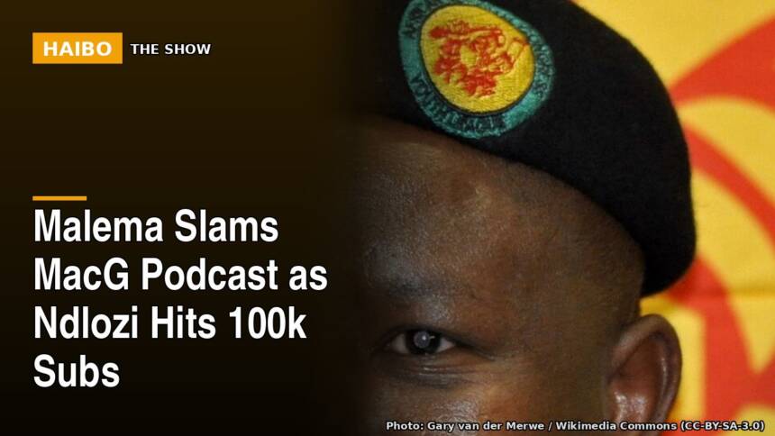 Malema Slams MacG Podcast as Ndlozi Hits 100k Subs
