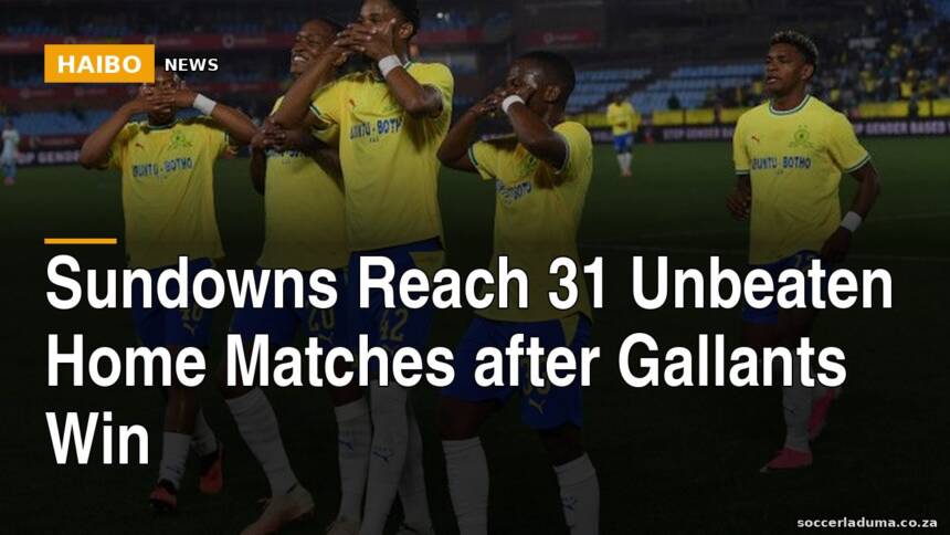 Sundowns Reach 31 Unbeaten Home Matches After Gallants Win