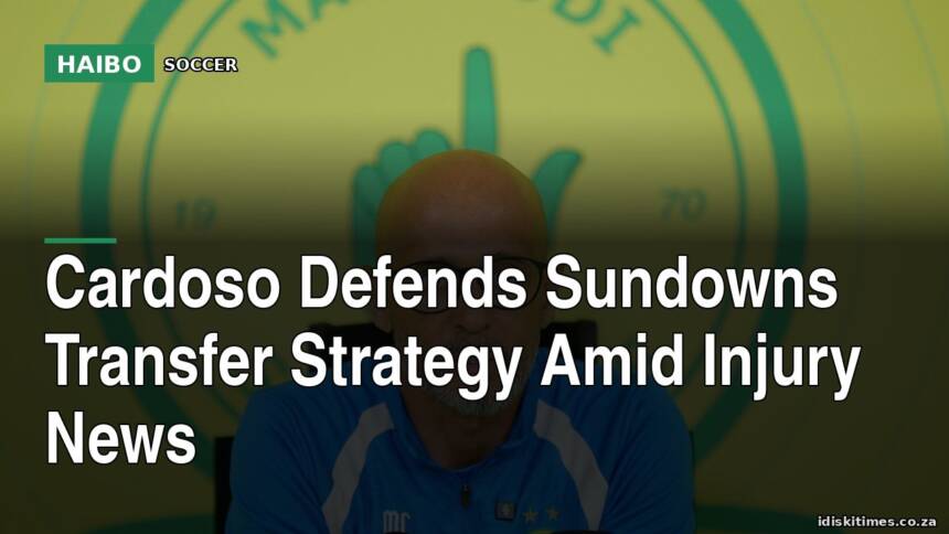 Cardoso Defends Sundowns Transfer Strategy Amid Injury News