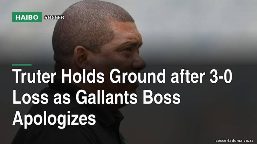 Truter Holds Ground After 3-0 Loss as Gallants Boss Apologizes