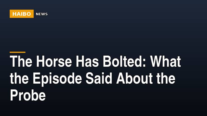 The Horse Has Bolted: What The Episode Said About The Probe