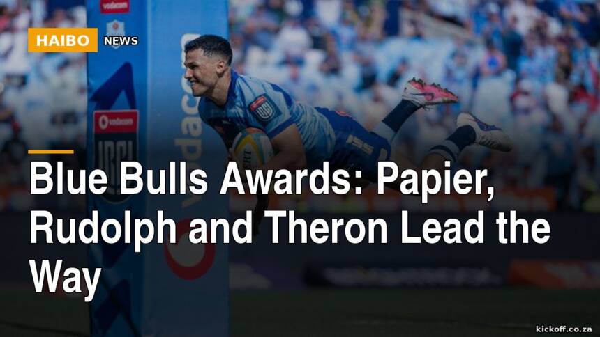 Blue Bulls Awards: Papier, Rudolph and Theron Lead the Way