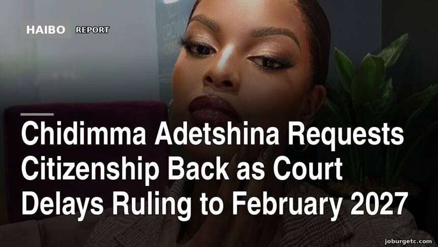 Chidimma Adetshina Requests Citizenship Back as Court Delays Ruling to February 2027