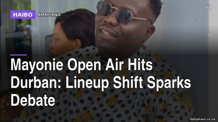 Mayonie Open Air Hits Durban: Lineup Shift Sparks Debate