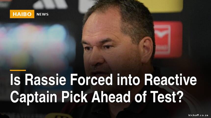 Is Rassie Forced Into Reactive Captain Pick Ahead of Test?
