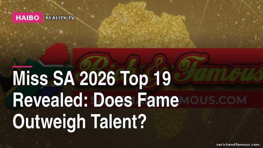 Miss SA 2026 Top 19 Revealed: Does Fame Outweigh Talent?