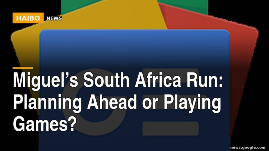 Miguel’s South Africa Run: Planning Ahead or Playing Games?