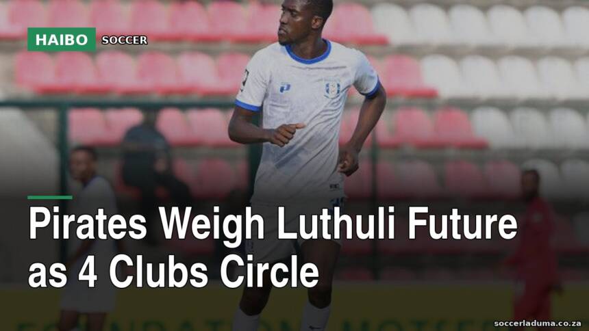 Pirates Weigh Luthuli Future as 4 Clubs Circle