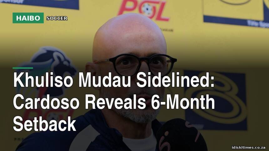 Khuliso Mudau Sidelined: Cardoso Reveals 6-Month Setback