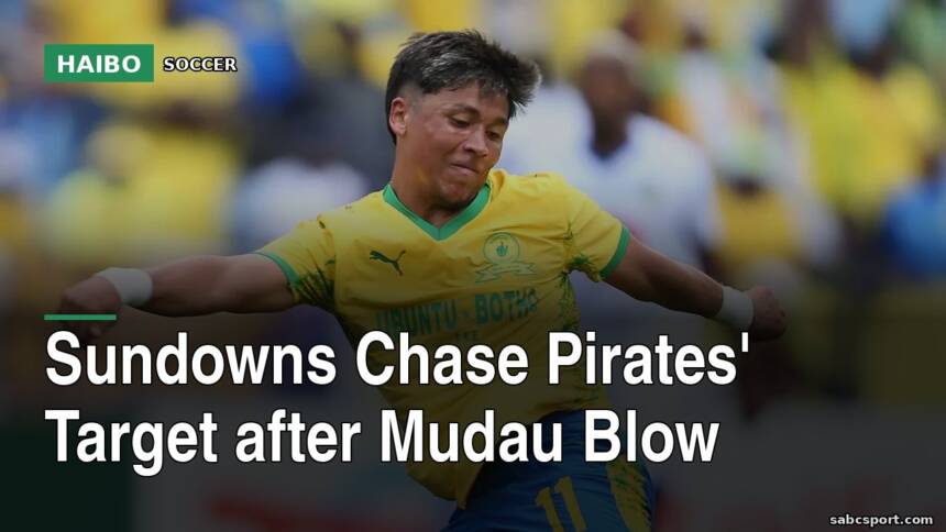 Sundowns Chase Pirates' Target After Mudau Blow