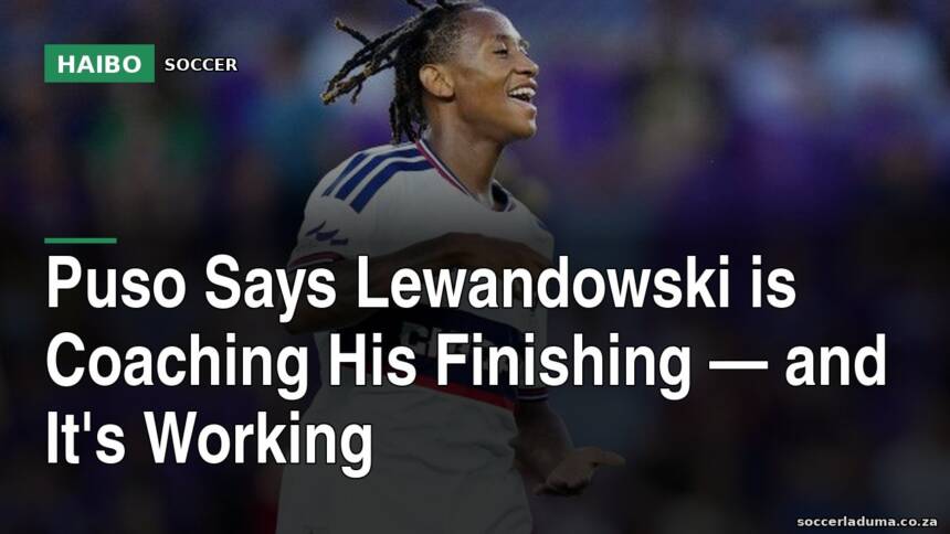 Puso Says Lewandowski Is Coaching His Finishing — And It's Working