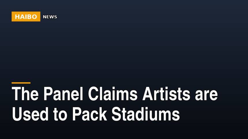The Panel Claims Artists Are Used To Pack Stadiums