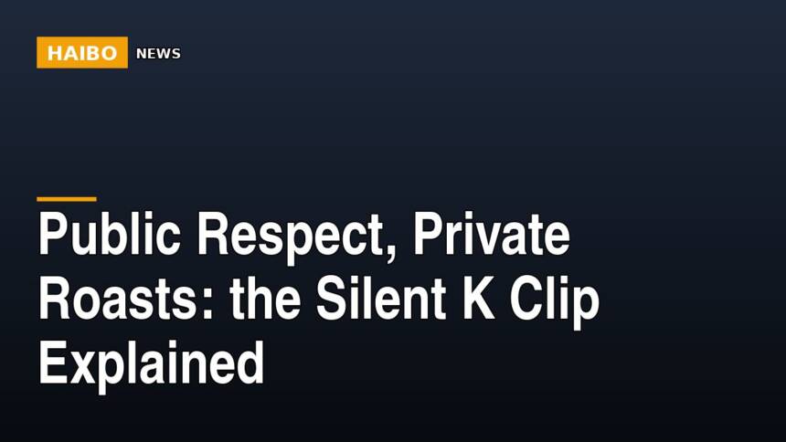 Public Respect, Private Roasts: The Silent K Clip Explained