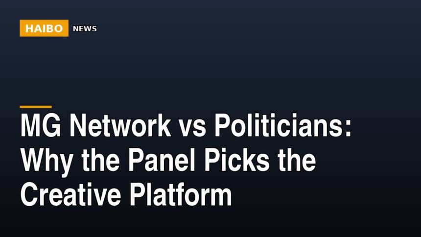 MG Network vs Politicians: Why The Panel Picks The Creative Platform