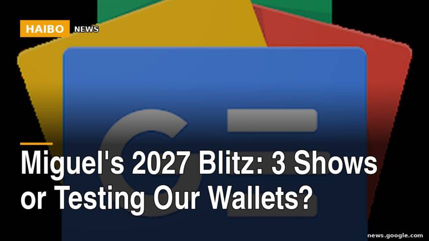 Miguel's 2027 Blitz: 3 Shows or Testing Our Wallets?