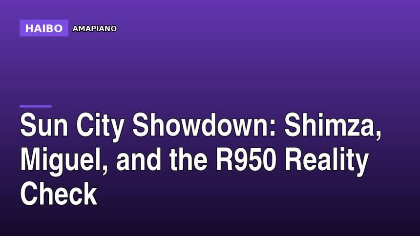 Sun City Showdown: Shimza, Miguel, and the R950 Reality Check