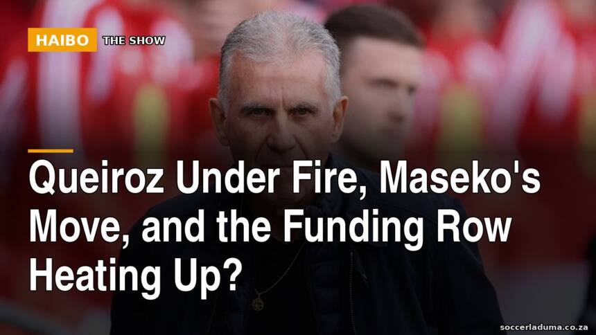 Queiroz Under Fire, Maseko's Move, and the Funding Row Heating Up?