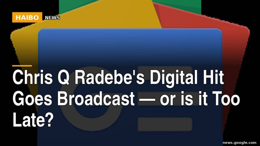 Chris Q Radebe's Digital Hit Goes Broadcast — Or Is It Too Late?
