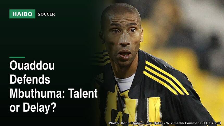 Ouaddou Defends Mbuthuma: Talent or Delay?