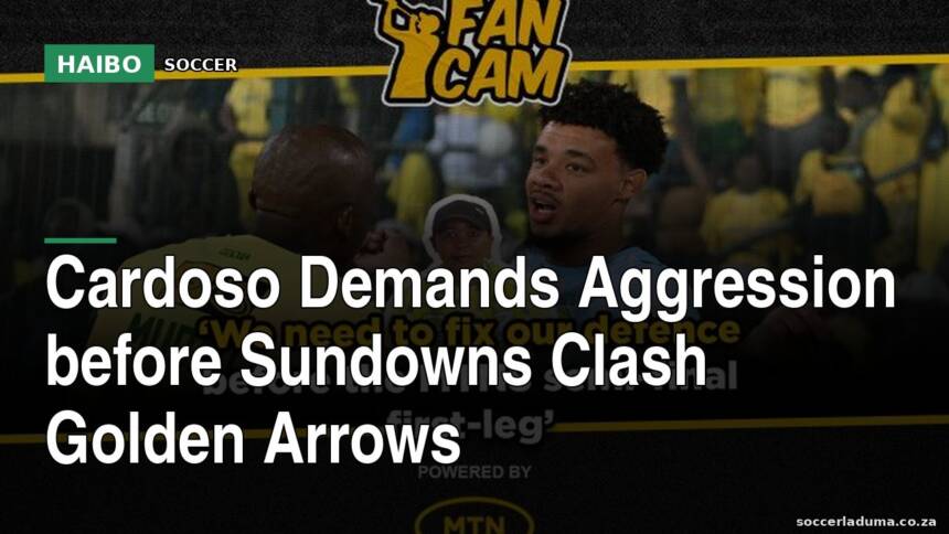 Cardoso Demands Aggression Before Sundowns Clash Golden Arrows