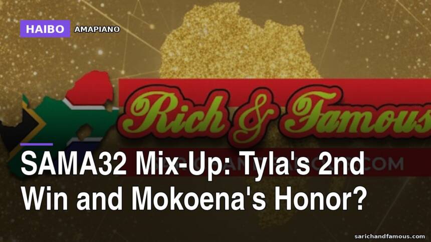 SAMA32 Mix-Up: Tyla's 2nd Win and Mokoena's Honor?