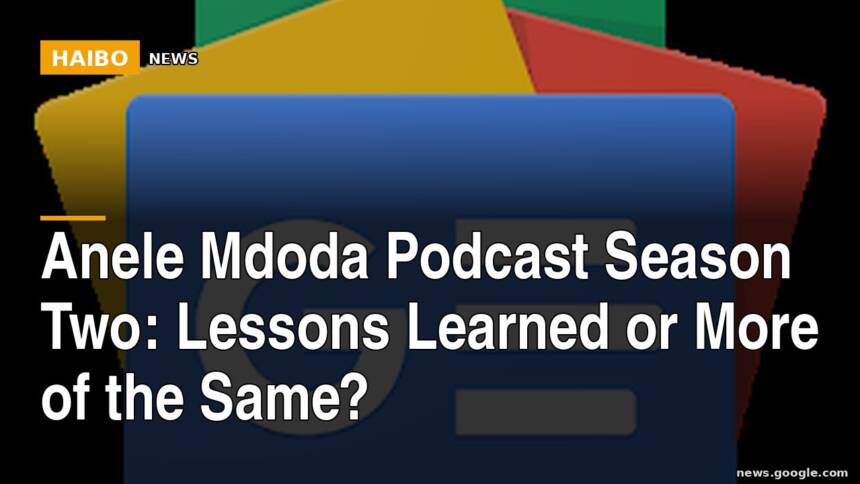 Anele Mdoda Podcast Season Two: Lessons Learned or More of the Same?