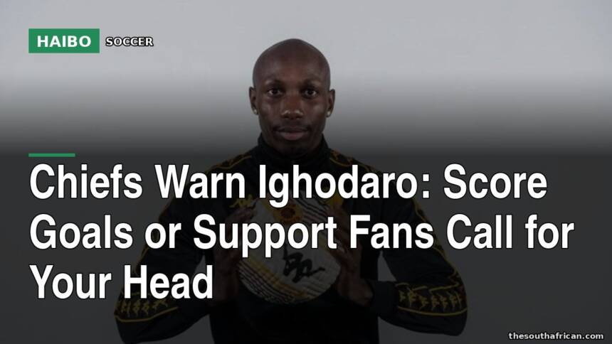 Chiefs Warn Ighodaro: Score Goals or Support Fans Call For Your Head