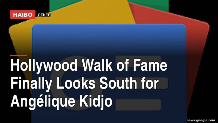 Hollywood Walk Of Fame Finally Looks South For Angélique Kidjo