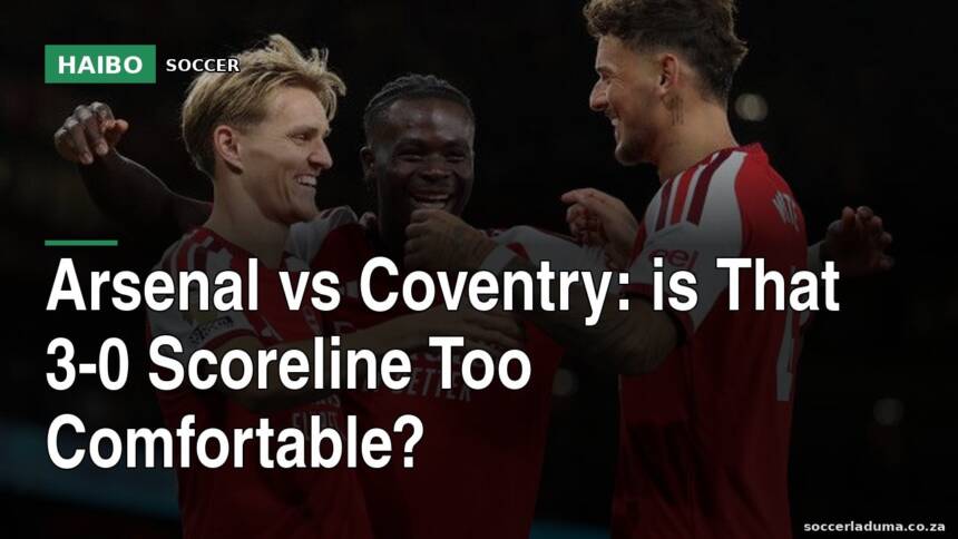 Arsenal vs Coventry: Is That 3-0 Scoreline Too Comfortable?