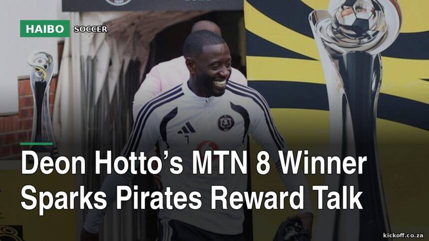 Deon Hotto’s MTN 8 Winner Sparks Pirates Reward Talk