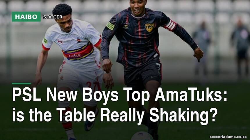 PSL New Boys Top AmaTuks: Is the Table Really Shaking?