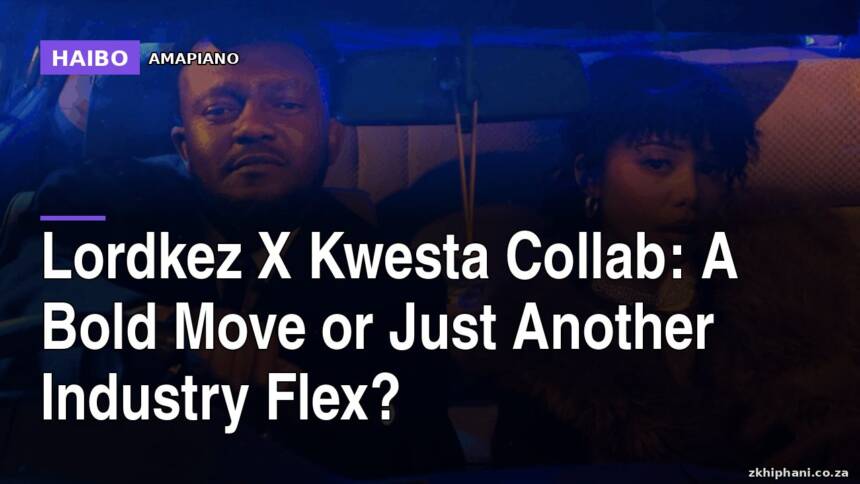 Lordkez X Kwesta Collab: A Bold Move Or Just Another Industry Flex?