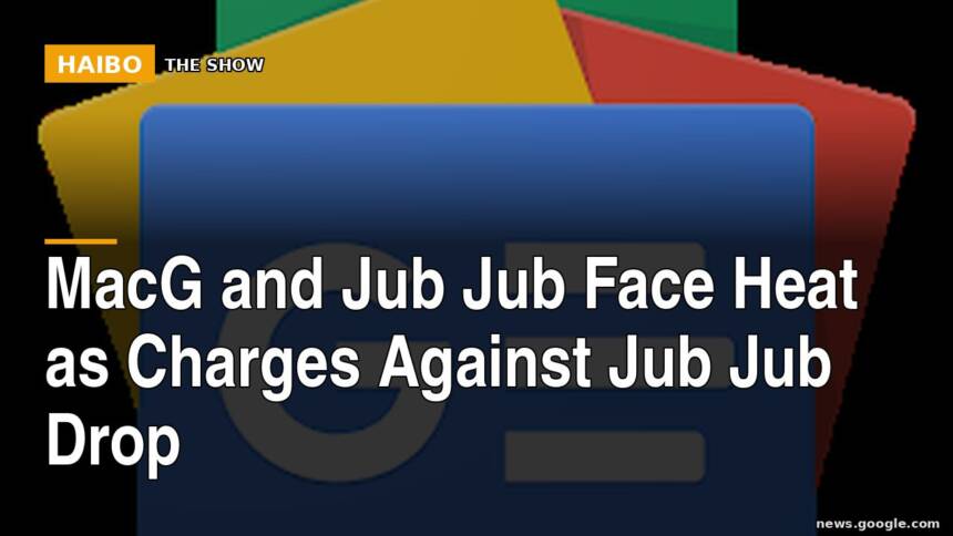 MacG and Jub Jub Face Heat as Charges Against Jub Jub Drop