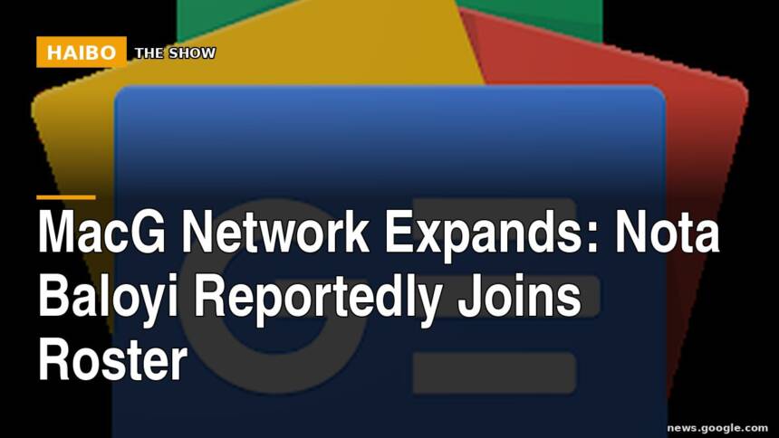 MacG Network Expands: Nota Baloyi Reportedly Joins Roster