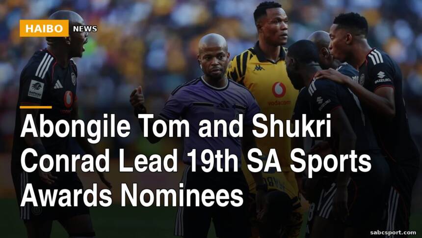 Abongile Tom and Shukri Conrad Lead 19th SA Sports Awards Nominees