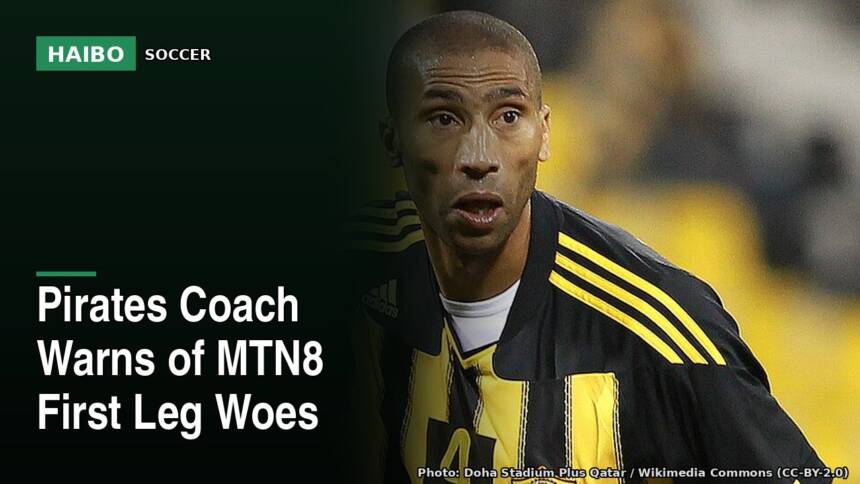 Pirates Coach Warns of MTN8 First Leg Woes